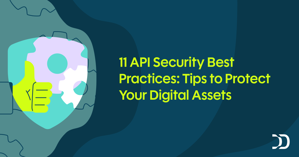 11 API Security Best Practices: Tips to Protect Your Digital Assets