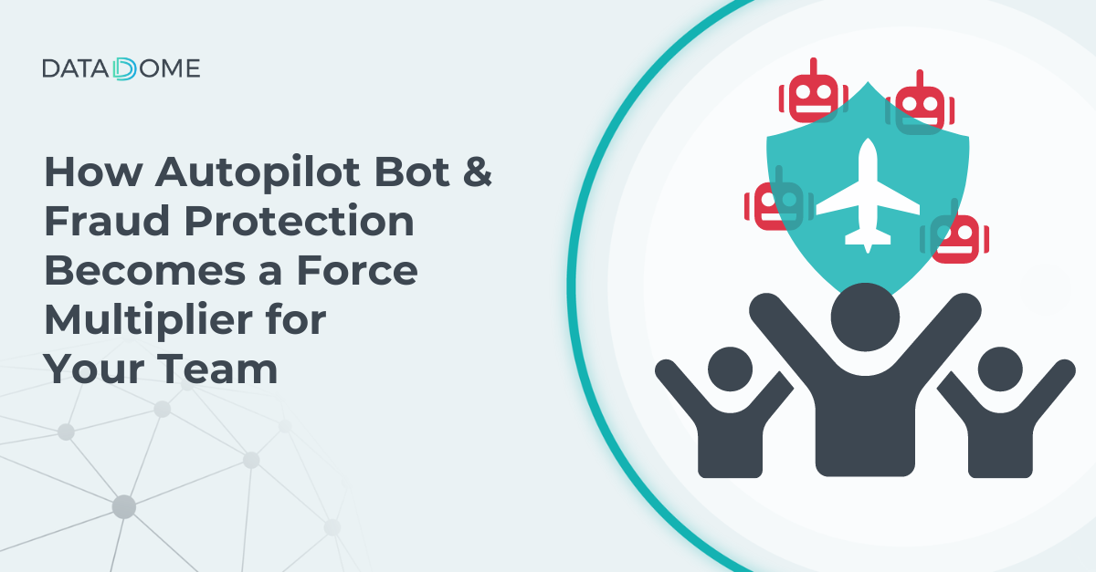 How Autopilot Bot & Fraud Protection a Force Multiplier for Your Team
