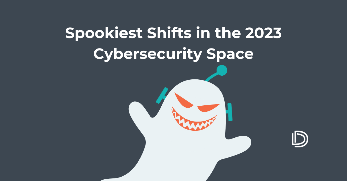 Spookiest Shifts in the 2023 Cybersecurity Space