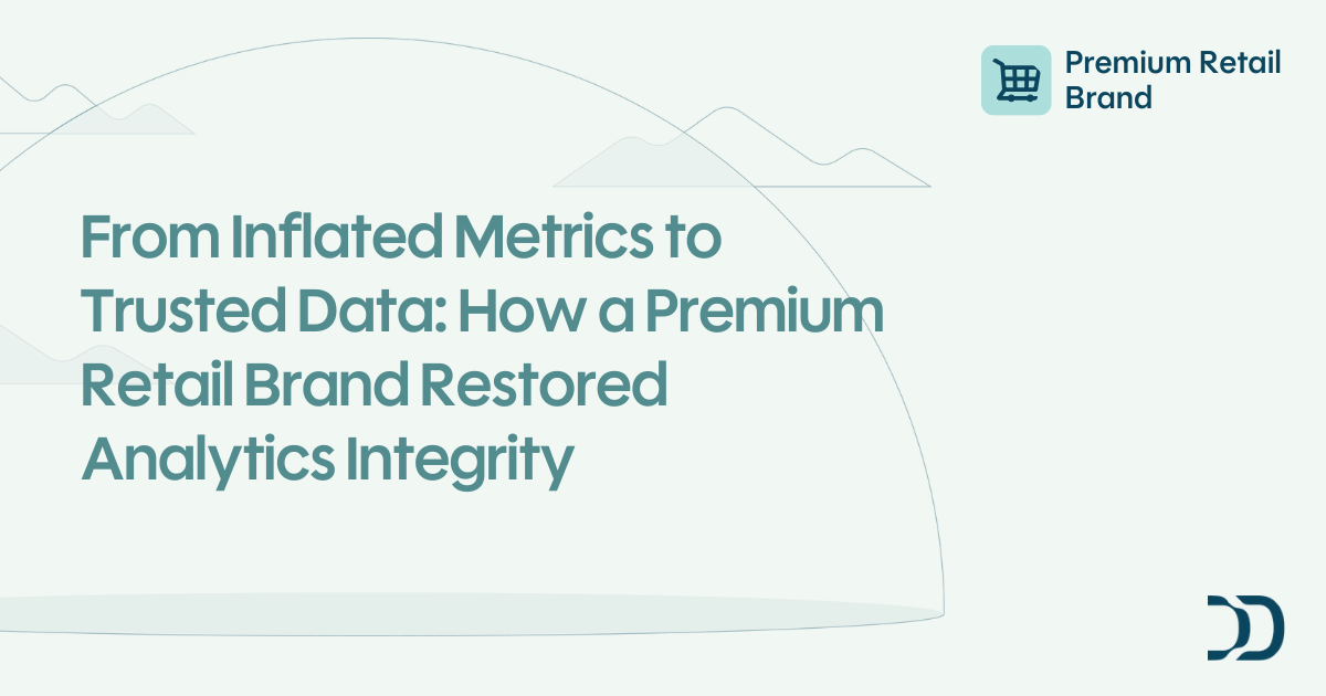 From Inflated Metrics to Trusted Data: How a Premium Retail Brand ...