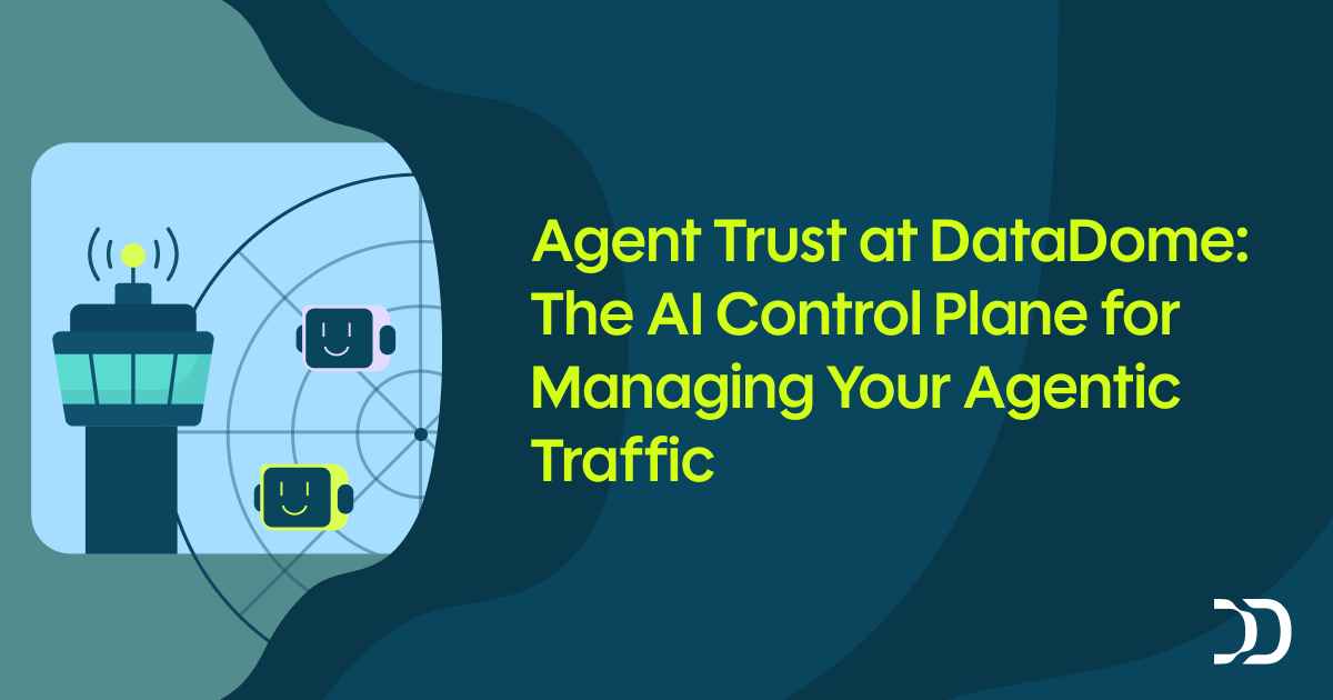 Agent Trust at DataDome: The AI Control Plane for Managing Your Agentic ...